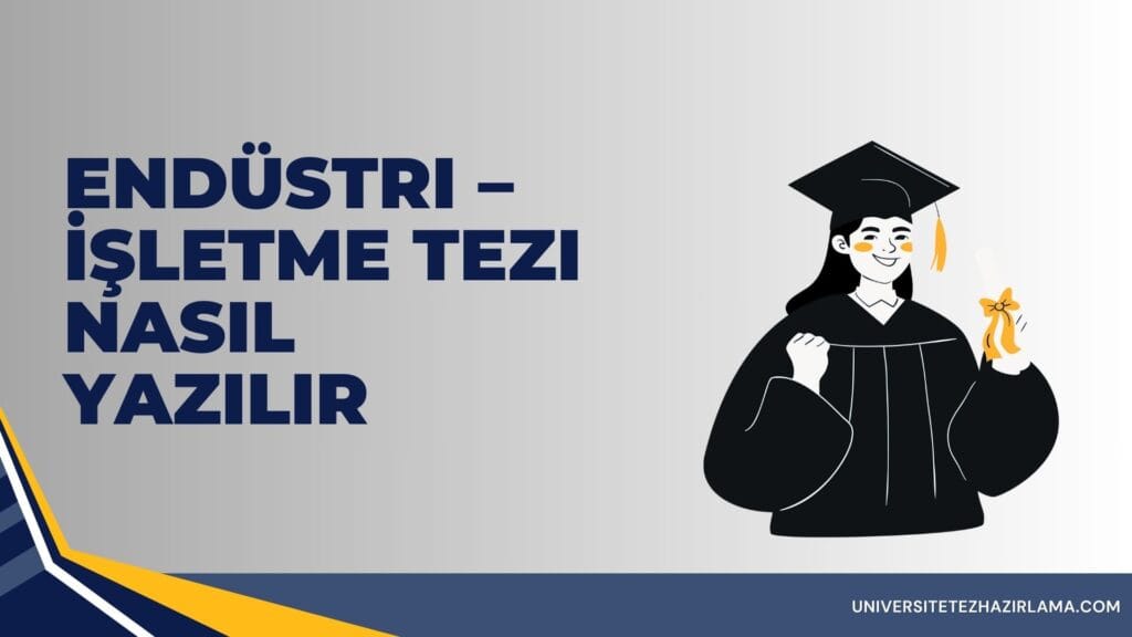 Endüstri – İşletme Tezi Nasıl Yazılır?